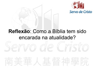 Reflexão: Como a Bíblia tem sido
encarada na atualidade?
 
