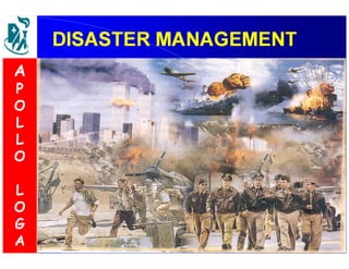 DDIISSAASSTTEERR MMAANNAAGGEEMMEENNTT 
A 
P 
O 
L 
L 
O 
L 
O 
G 
A 
 