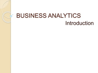 BUSINESS ANALYTICS
Introduction
 