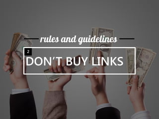 DON’T BUY LINKS 
rules and guidelines 
2  