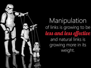 Manipulation 
of links is growing to be less and less effective 
and natural links is growing more in its weight.  