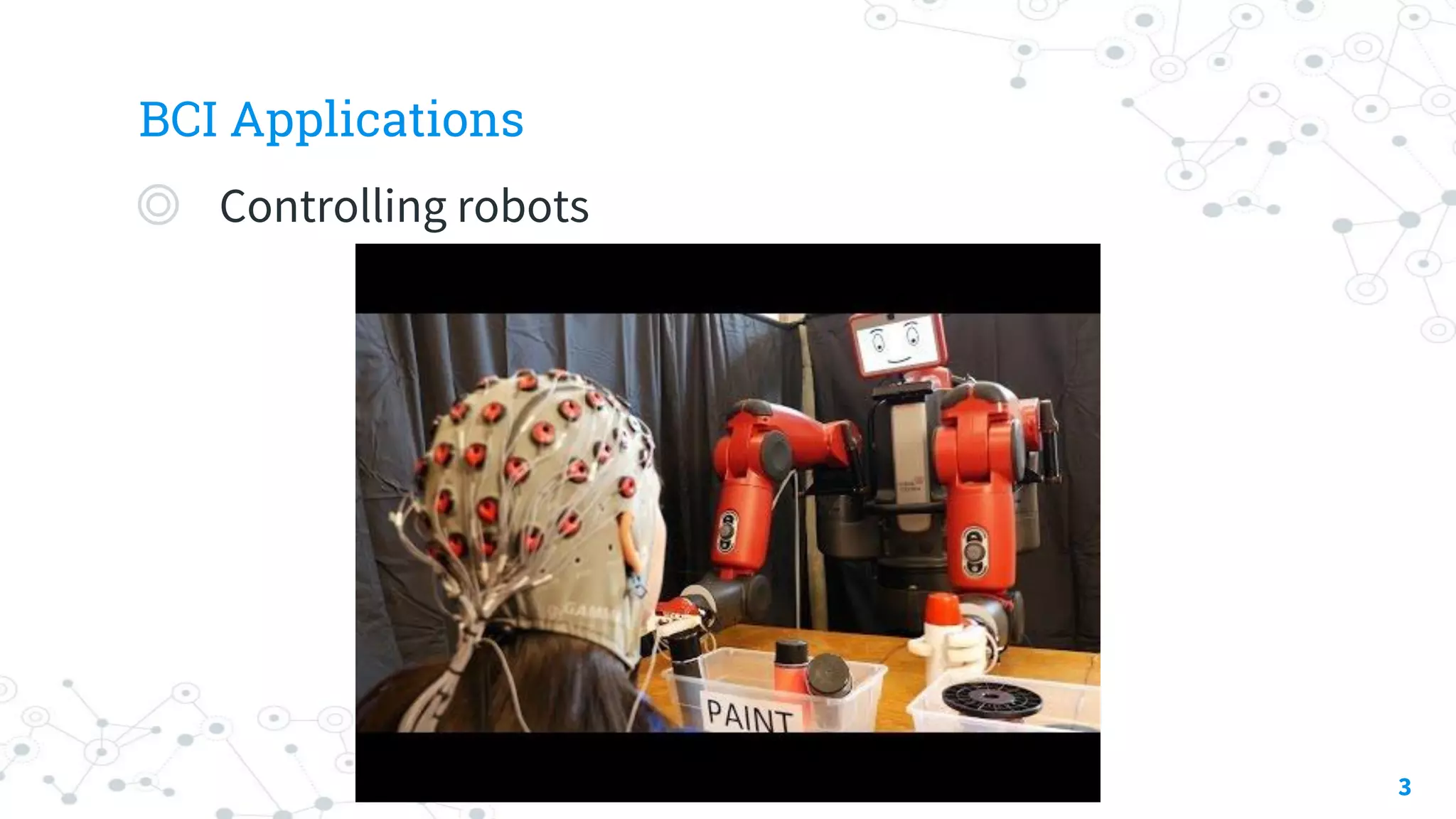 BCI Applications
◎ Controlling robots
3
 