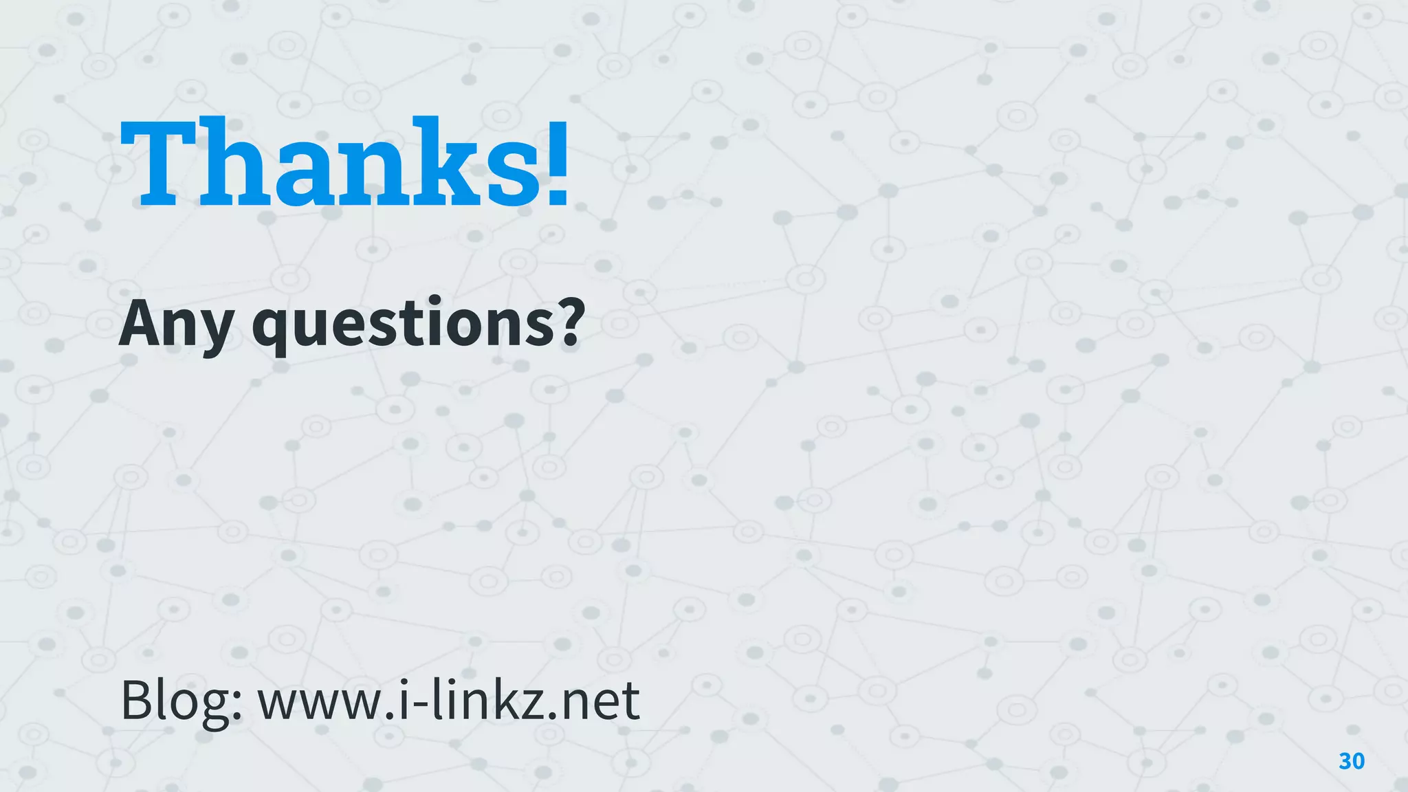 30
Thanks!
Any questions?
Blog: www.i-linkz.net
 