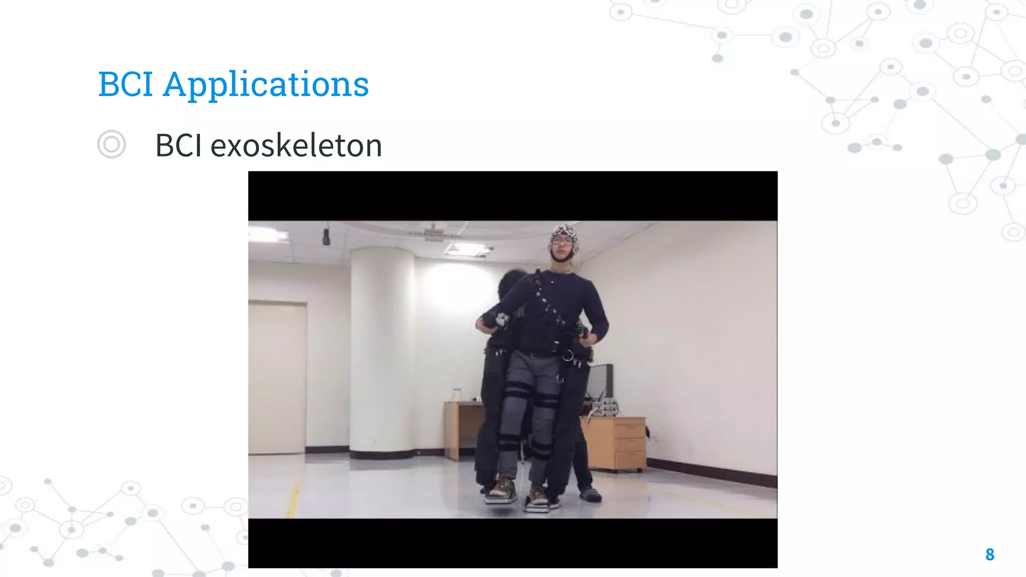 BCI Applications
◎ BCI exoskeleton
8
 
