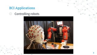 BCI Applications
◎ Controlling robots
3
 