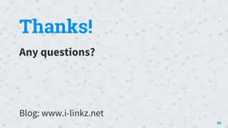 30
Thanks!
Any questions?
Blog: www.i-linkz.net
 