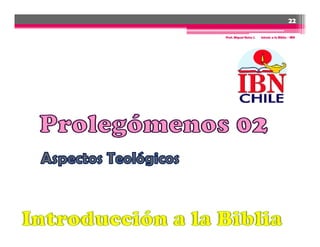 22

Prof. Miguel Neira J.   Introd. a la Biblia - IBN
 