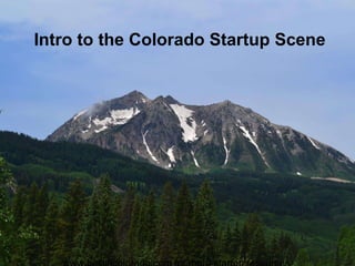 Intro to the Colorado Startup Scene
 