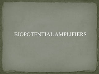 Introduction about Biopotential amplifiers and types of amplifiers.pptx