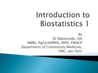 By
Dr Babatunde, OA
MBBS, PgCertDPMIS, MPH, FWACP
Department of Community Medicine,
FMC, Ido-Ekiti

 
