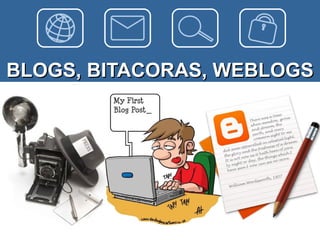 BLOGS, BITACORAS, WEBLOGS 