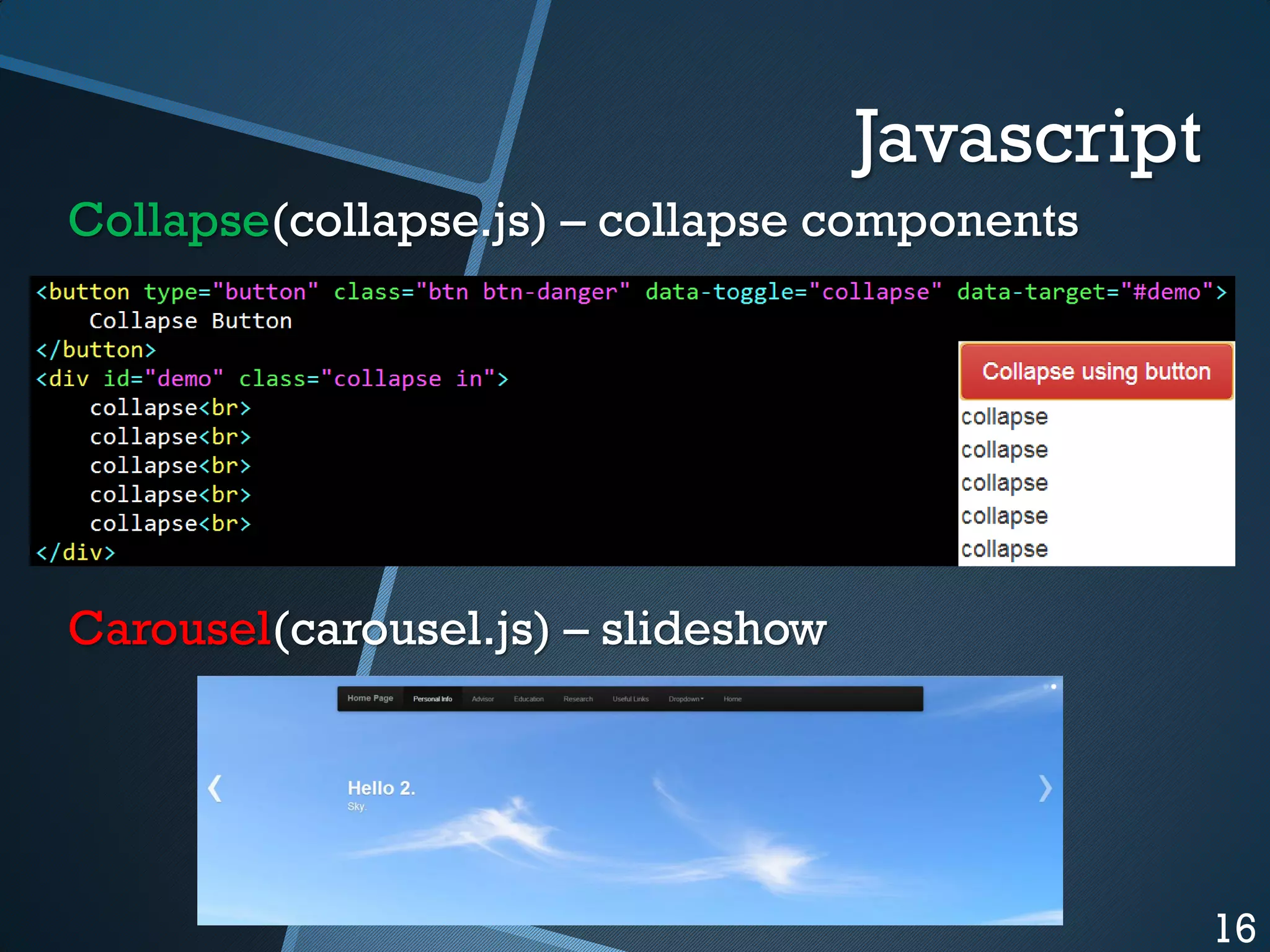 Javascript
Collapse(collapse.js) – collapse components

Carousel(carousel.js) – slideshow

16

 
