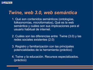 Twine, web 3.0, web semántica ,[object Object],[object Object],[object Object],[object Object]