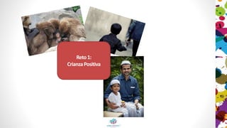 Reto1:
CrianzaPositiva
 