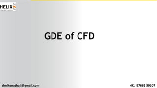 shelkenathaji@gmail.com +91 97665 39307
GDE of CFD
 
