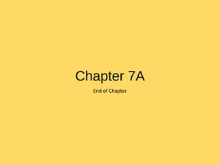 Chapter 7A
End of Chapter
 