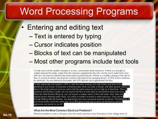 Word Processing Programs Entering and editing text Text is entered by typing Cursor indicates position Blocks of text can be manipulated Most other programs include text tools 