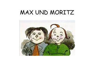 MAX UND MORITZ 