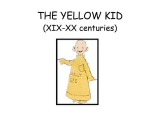 THE YELLOW KID (XIX-XX centuries) 
