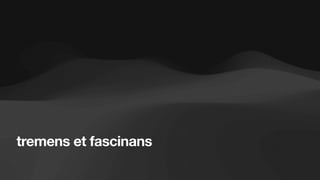 tremens et fascinans
 