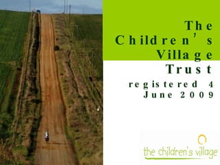 The Children’s Village Trust   registered  4 June 2009 