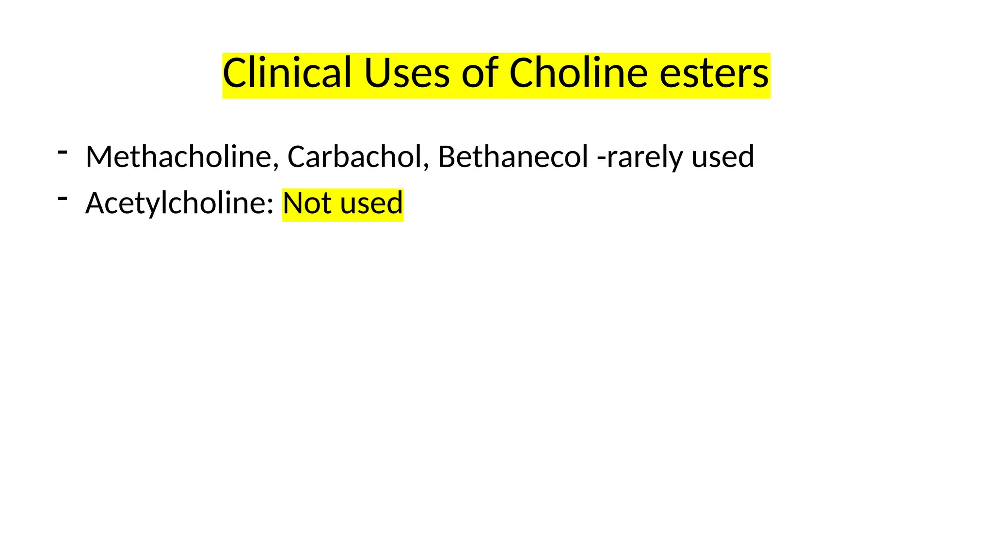 Clinical Uses of Choline esters
- Methacholine, Carbachol, Bethanecol -rarely used
- Acetylcholine: Not used
 
