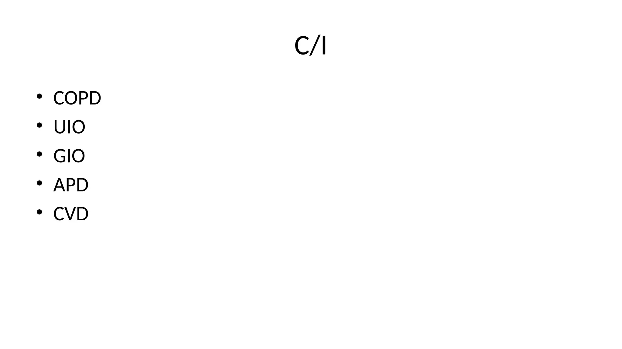 C/I
• COPD
• UIO
• GIO
• APD
• CVD
 