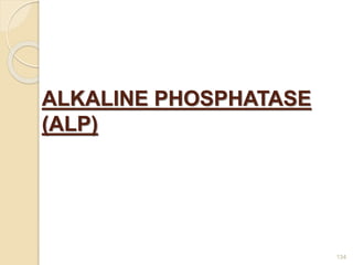 ALKALINE PHOSPHATASE
(ALP)
134
 