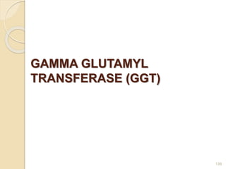 GAMMA GLUTAMYL
TRANSFERASE (GGT)
139
 