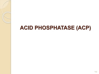 ACID PHOSPHATASE (ACP)
142
 