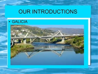 OUR INTRODUCTIONS
●

GALICIA

 