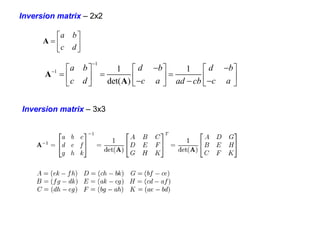 Inversion matrix – 2x2







d
c
b
a
A
1
1 1 1
det( )
a b d b d b
c d c a c a
ad cb

  
     
  
     
 

     
A
A
Inversion matrix – 3x3
 