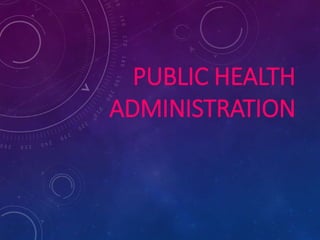 PUBLIC HEALTH
ADMINISTRATION
 