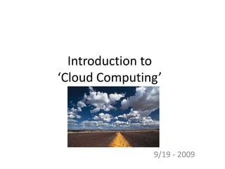 Introduction to ‘Cloud Computing’ చక్రవర్తి 9/19 - 2009 