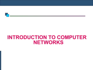 INTRODUCTION TO COMPUTER
NETWORKS
 