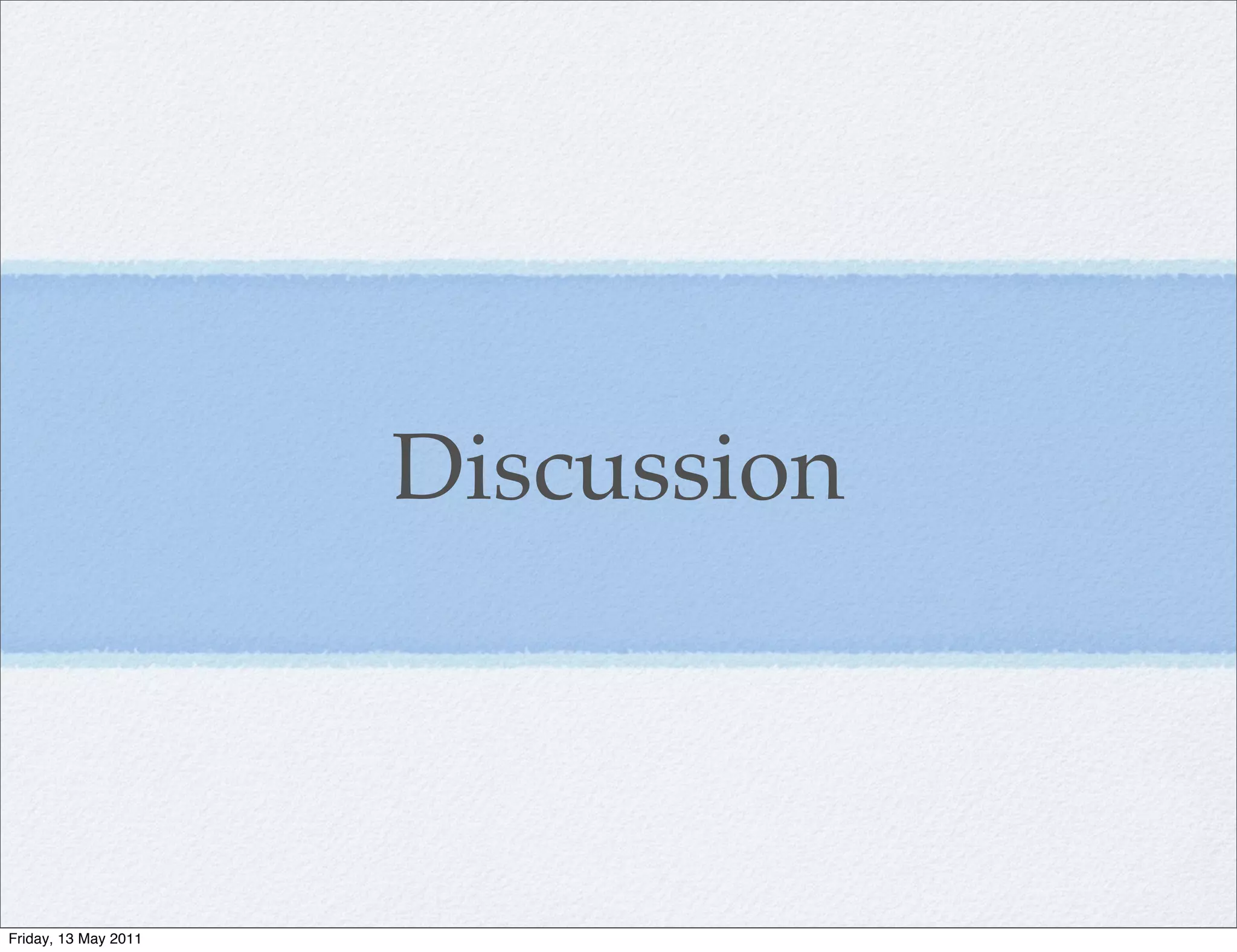 Discussion



Friday, 13 May 2011
 