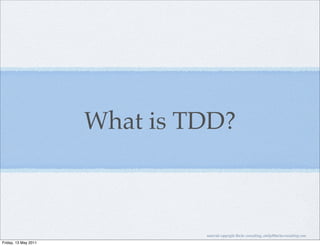 What is TDD?



                               material copyright Bache consulting, emily@bacheconsulting.com
Friday, 13 May 2011
 