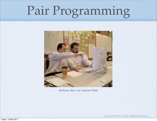 Pair Programming




                          Attribution: ﬂickr user Lisamarie Babik




                                                                    material copyright Bache consulting, emily@bacheconsulting.com

Friday, 13 May 2011
 