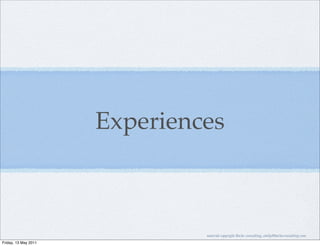 Experiences



                               material copyright Bache consulting, emily@bacheconsulting.com
Friday, 13 May 2011
 