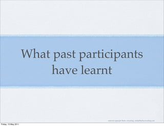 What past participants
                           have learnt


                                     material copyright Bache consulting, emily@bacheconsulting.com

Friday, 13 May 2011
 