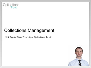 Collections Management Nick Poole, Chief Executive, Collections Trust 