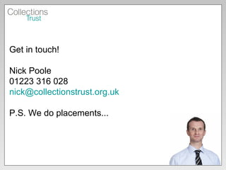 Get in touch! Nick Poole 01223 316 028 [email_address] P.S. We do placements...  