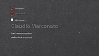 Claudio Marconato
http://www.colorconnection.it

claudio.m@colorconnection.it
 