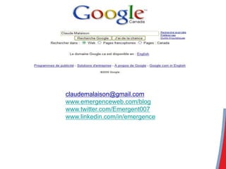 claudemalaison@gmail.com
www.emergenceweb.com/blog
www.twitter.com/Emergent007
www.linkedin.com/in/emergence
 