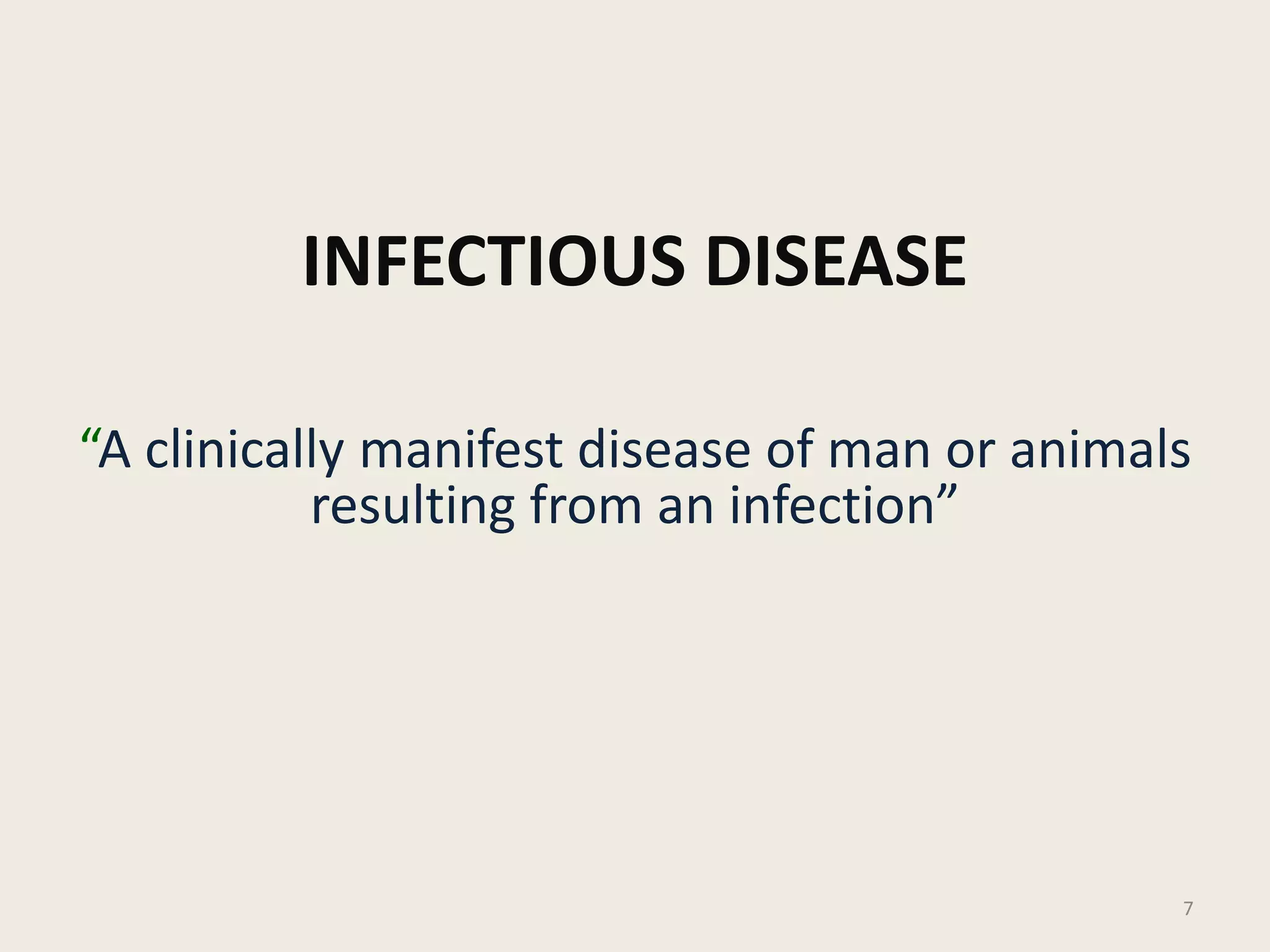 INFECTIOUS DISEASE
“A clinically manifest disease of man or animals
resulting from an infection”
7
 