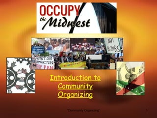 Introduction to
  Community
  Organizing

     “Community Organizing”   1
 