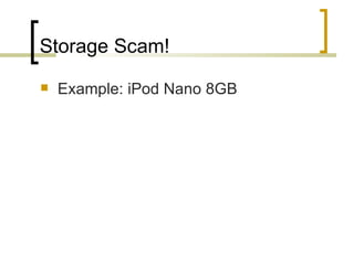Storage Scam!
   Example: iPod Nano 8GB
 