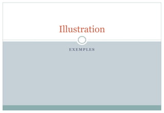 E X E M P L E S
Illustration
 