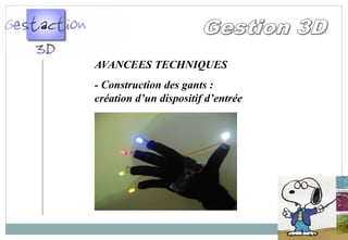AVANCEES TECHNIQUES
- Construction des gants :
création d’un dispositif d’entrée
 