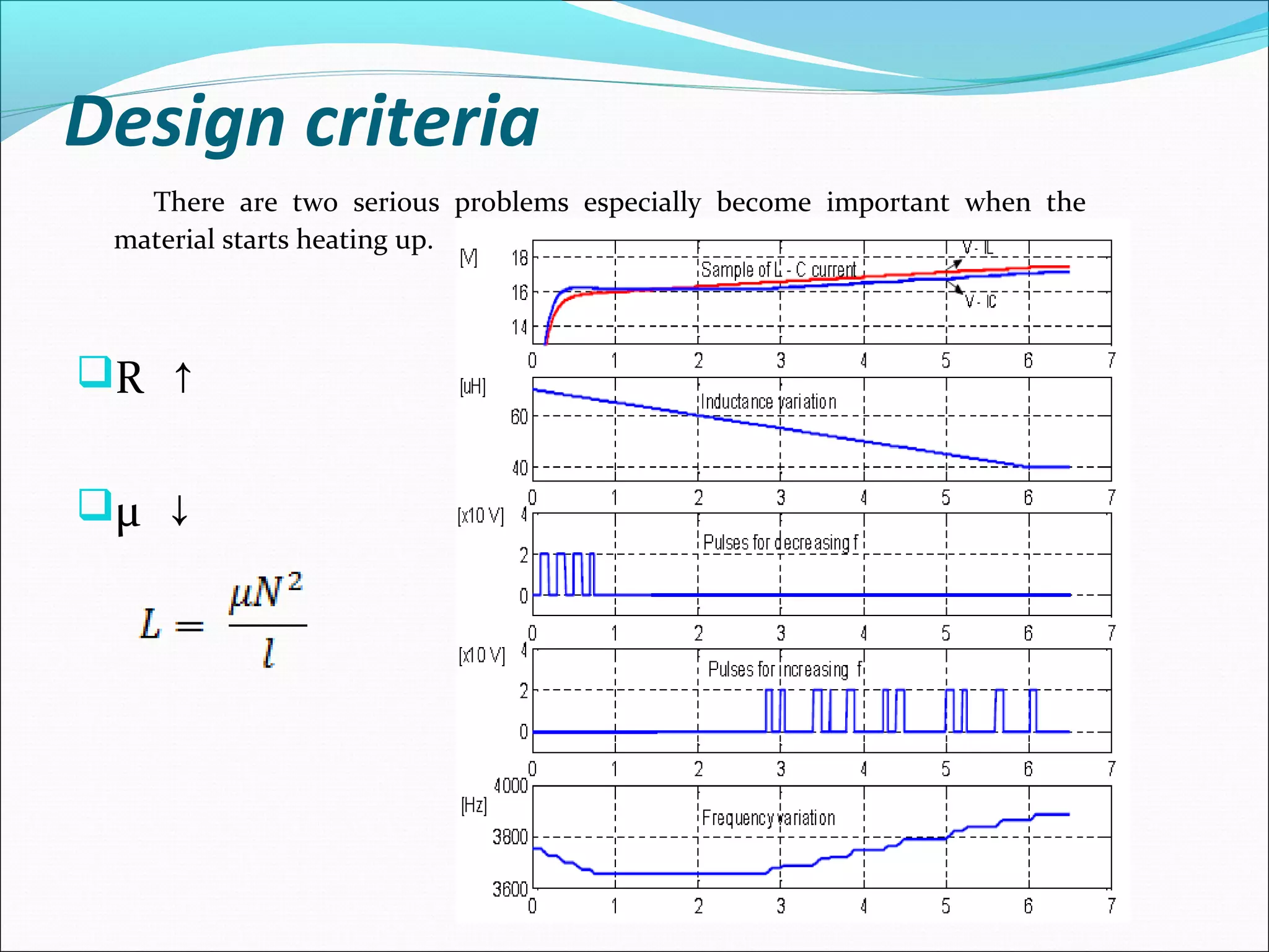 Design criteria
There are two serious problems especially become important when the
material starts heating up.
R ↑
µ ↓